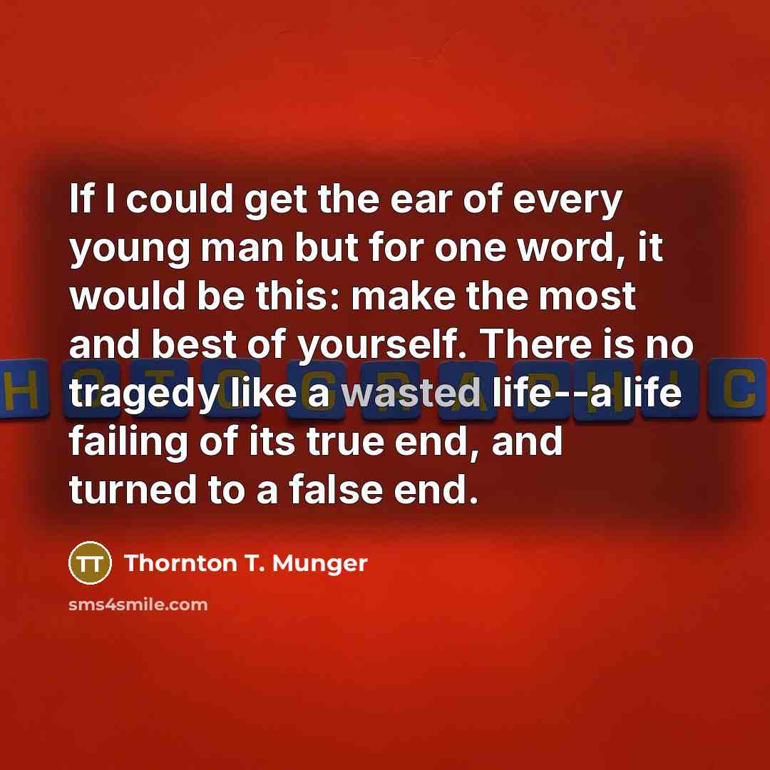 “If I could get the ear of every young man…” quote by Thornton T. Munger