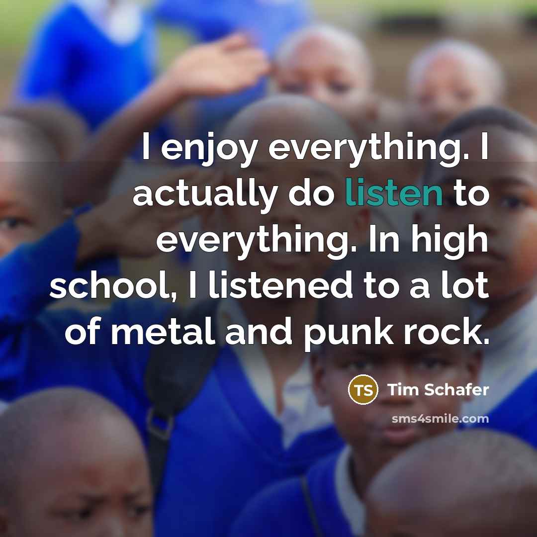 “I enjoy everything. I actually do listen to everything. In…” quote by Tim Schafer