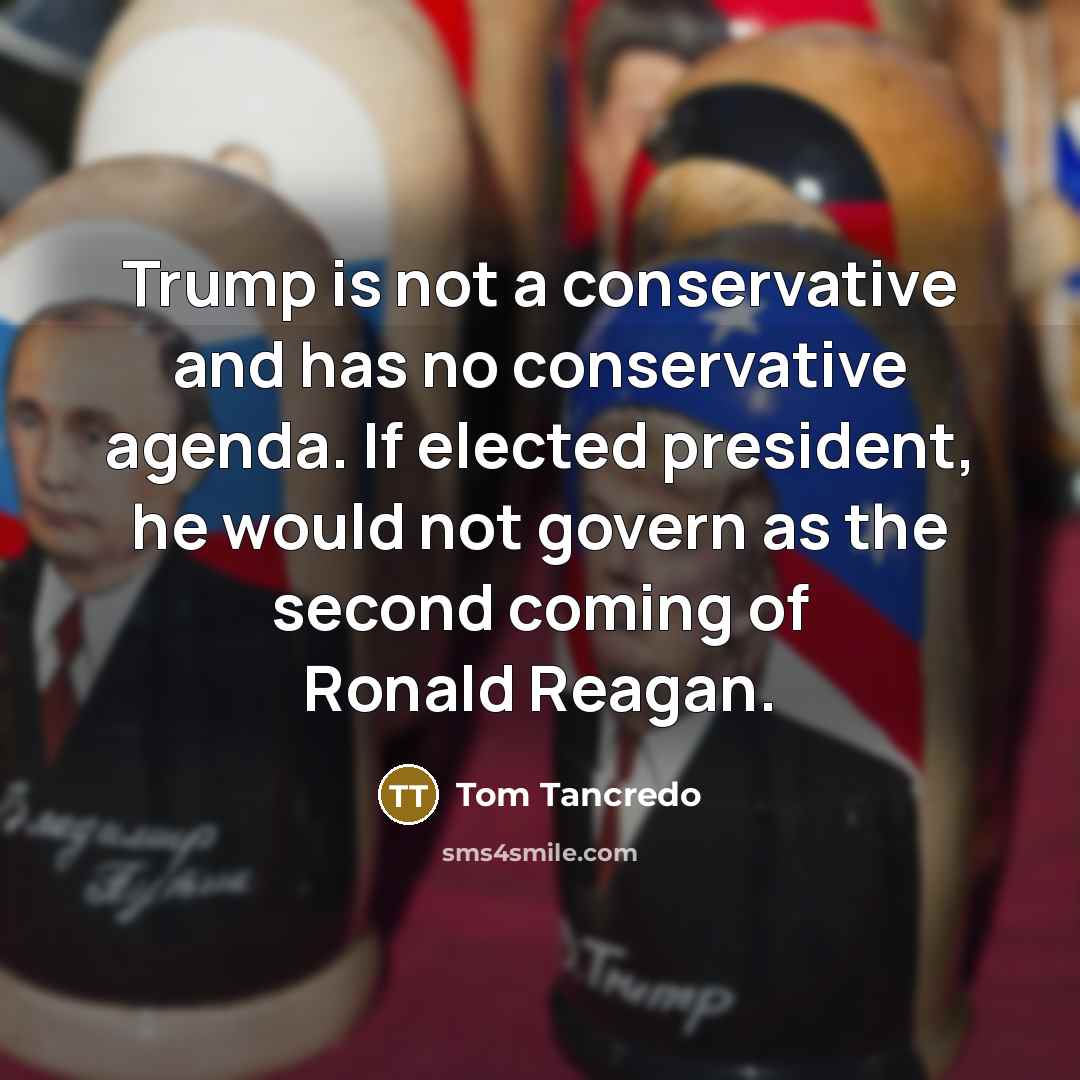 “Trump is not a conservative and has no conservative agenda.…” quote by Tom Tancredo