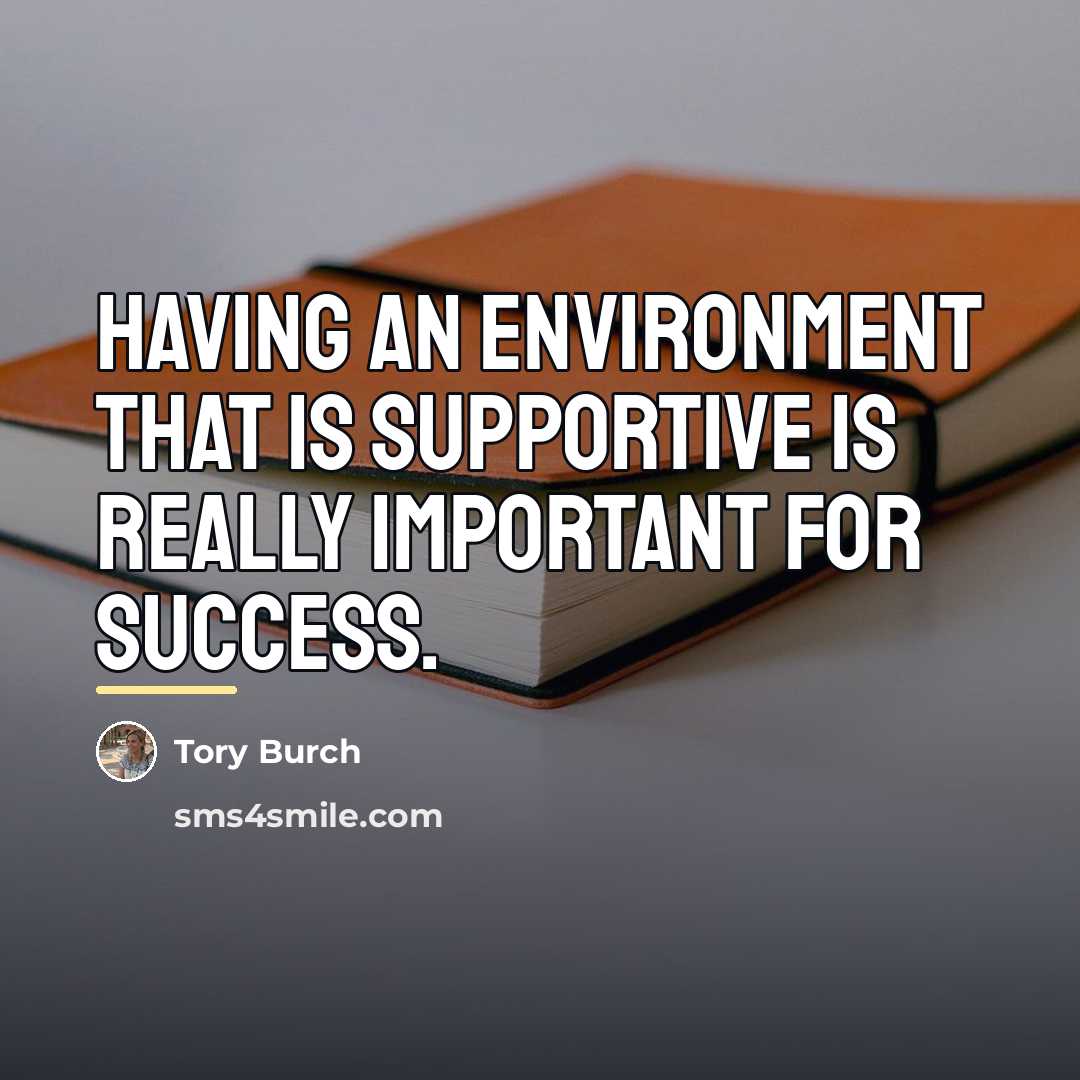 “Having an environment that is supportive is really important for…” quote by Tory Burch