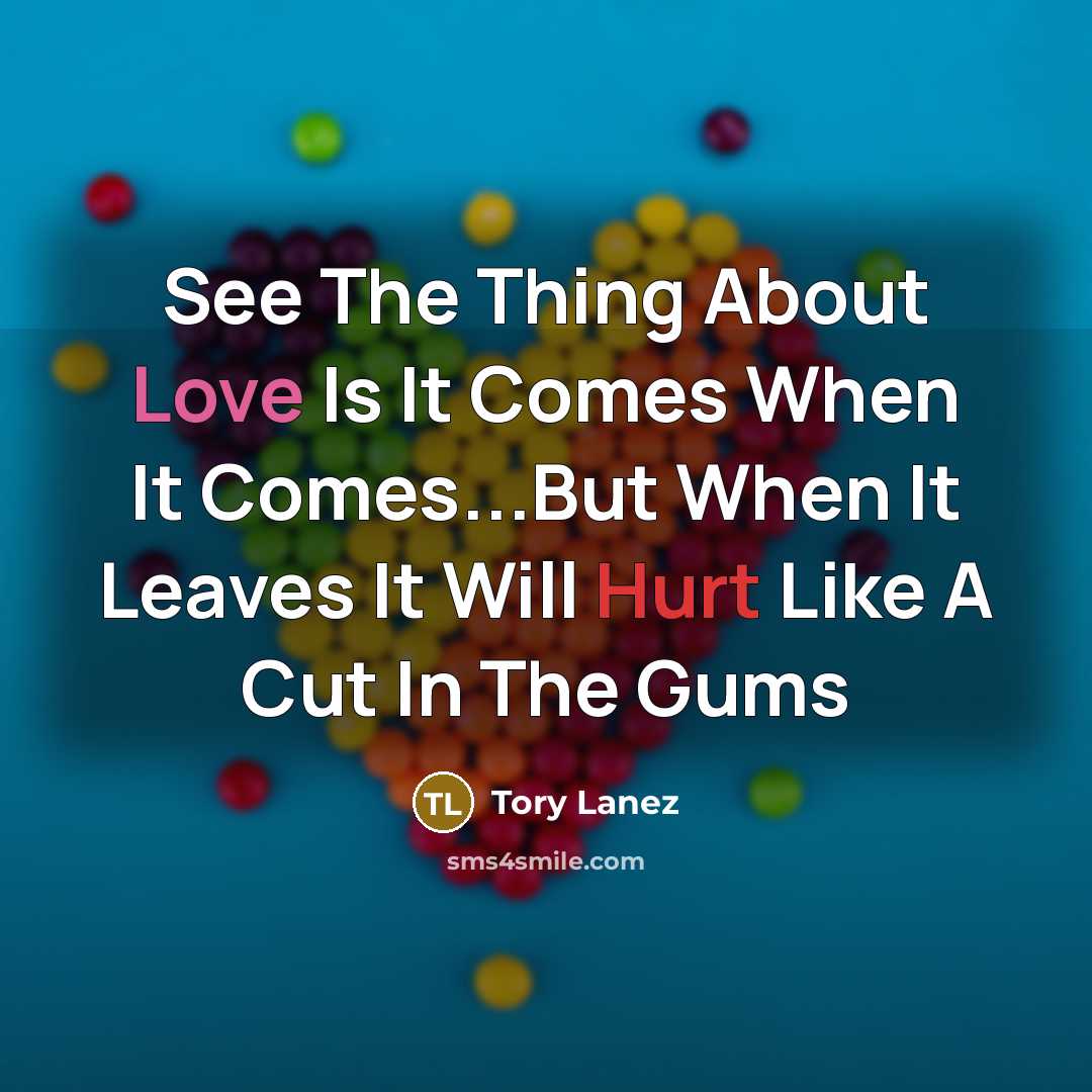 “See The Thing About Love Is It Comes When It Comes...But When It Leaves It Will Hurt Like A Cut In The Gums” quote by Tory Lanez
