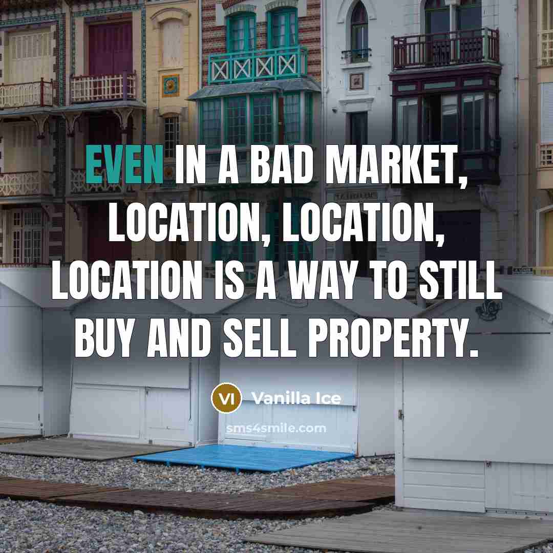 “Even in a bad market, location, location, location is a…” quote by Vanilla Ice