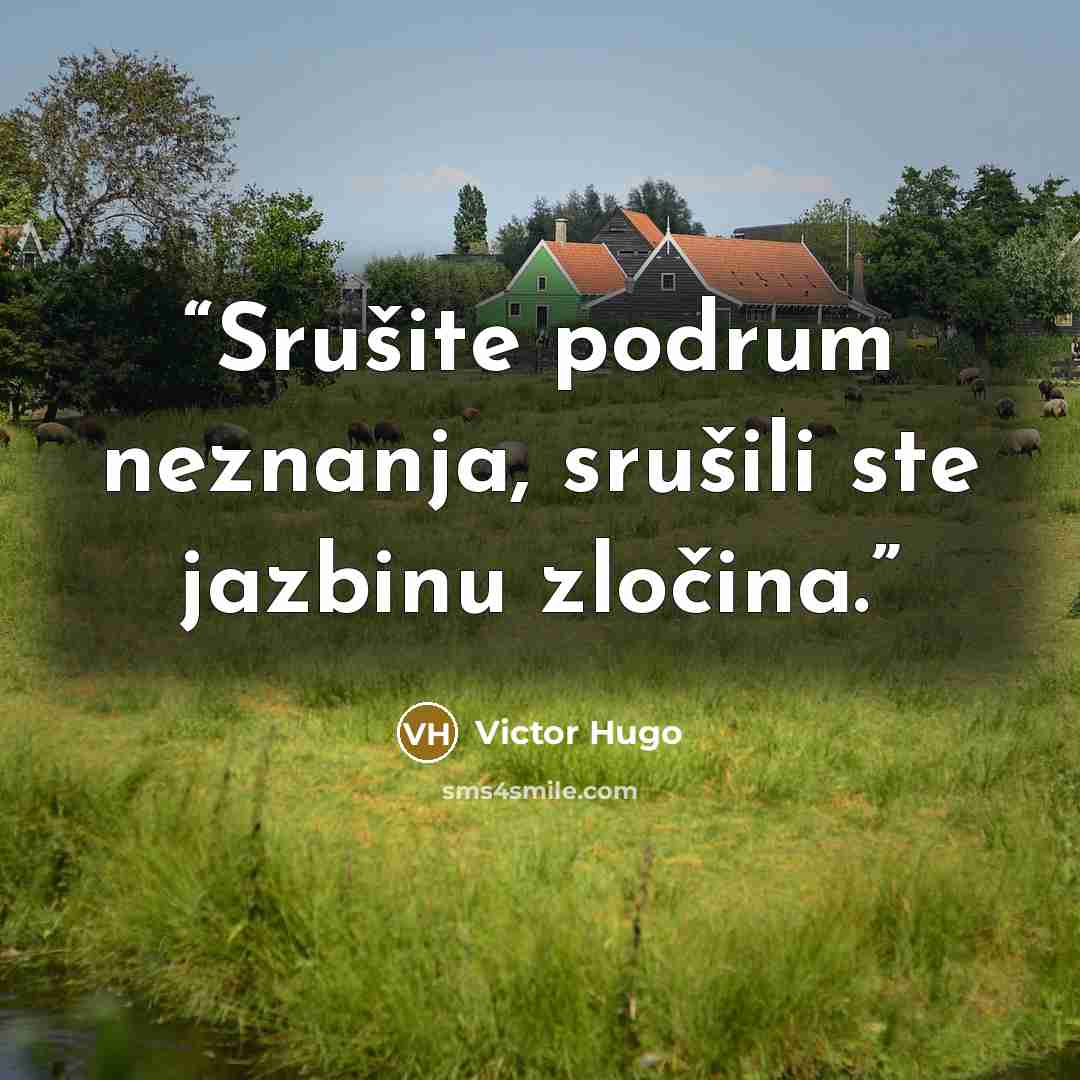 “Srušite podrum neznanja, srušili ste jazbinu zločina.” quote by Victor Hugo