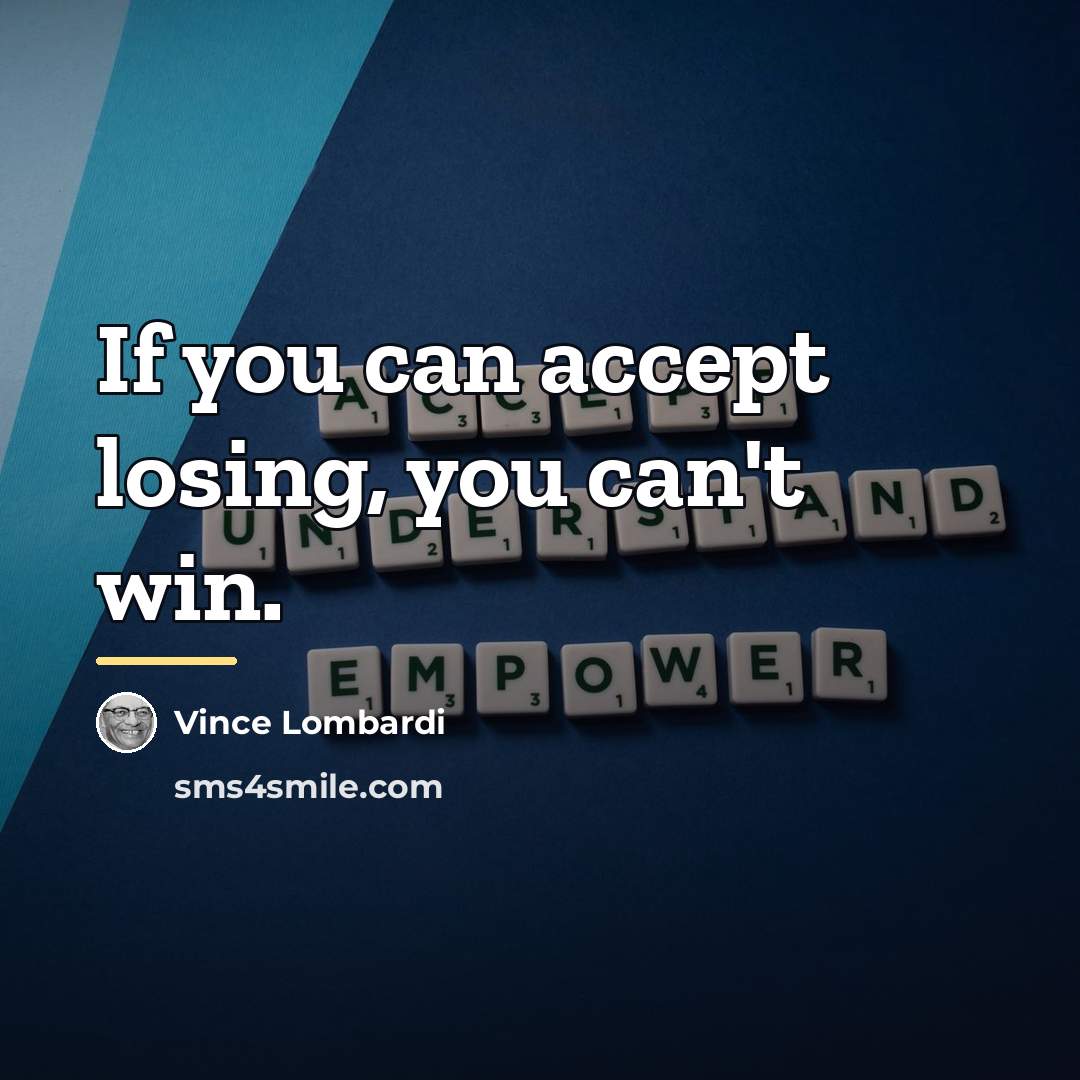 “If you can accept losing, you can't win.…” quote by Vince Lombardi