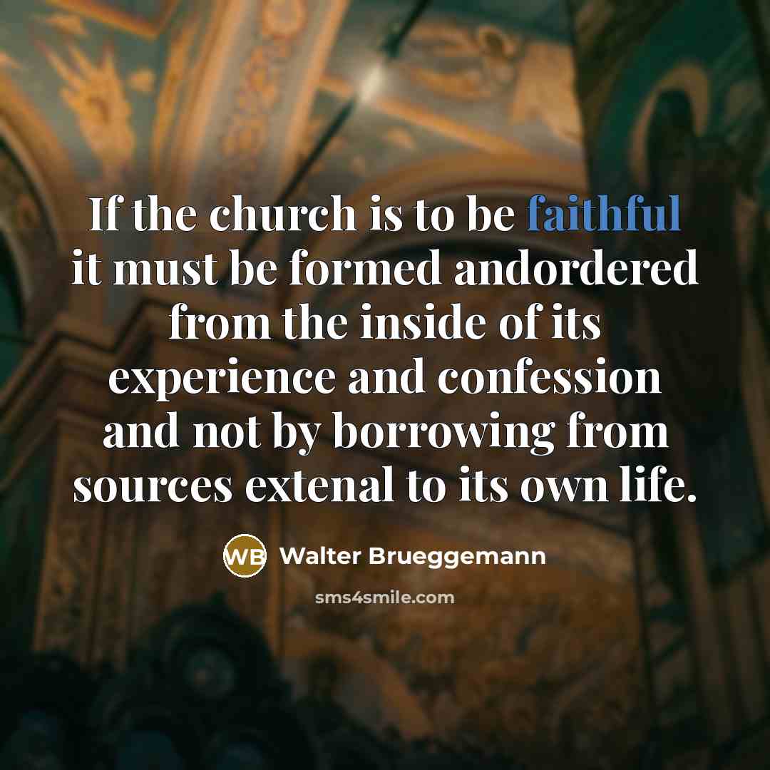 “If the church is to be faithful it must be…” quote by Walter Brueggemann