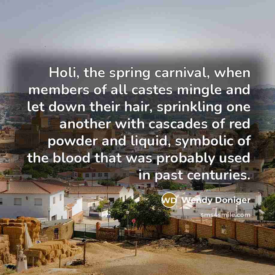 “Holi, the spring carnival, when members of all castes mingle…” quote by Wendy Doniger