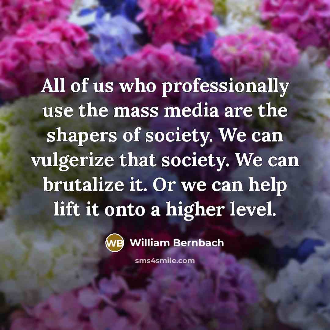 “All of us who professionally use the mass media are…” quote by William Bernbach