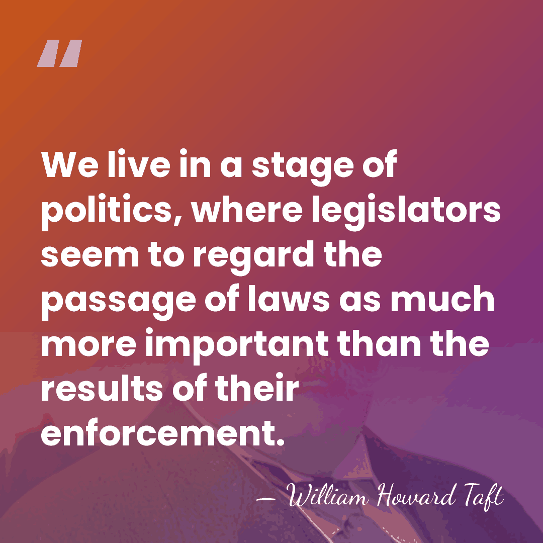 We live in a stage of politics, where legislators seem to regard&hellip; - William Howard Taft