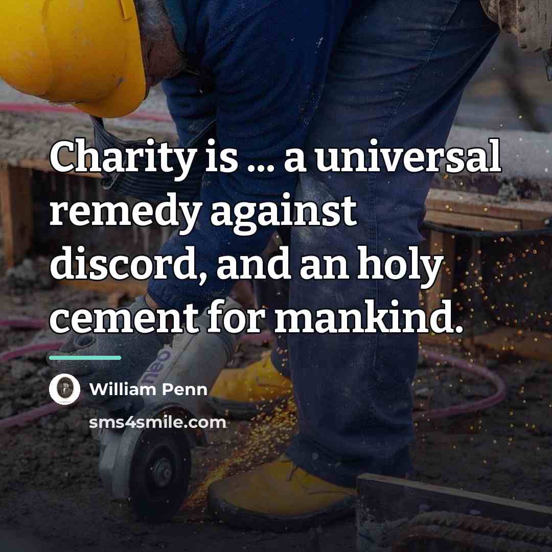 “Charity is ... a universal remedy against discord, and an…” quote by William Penn