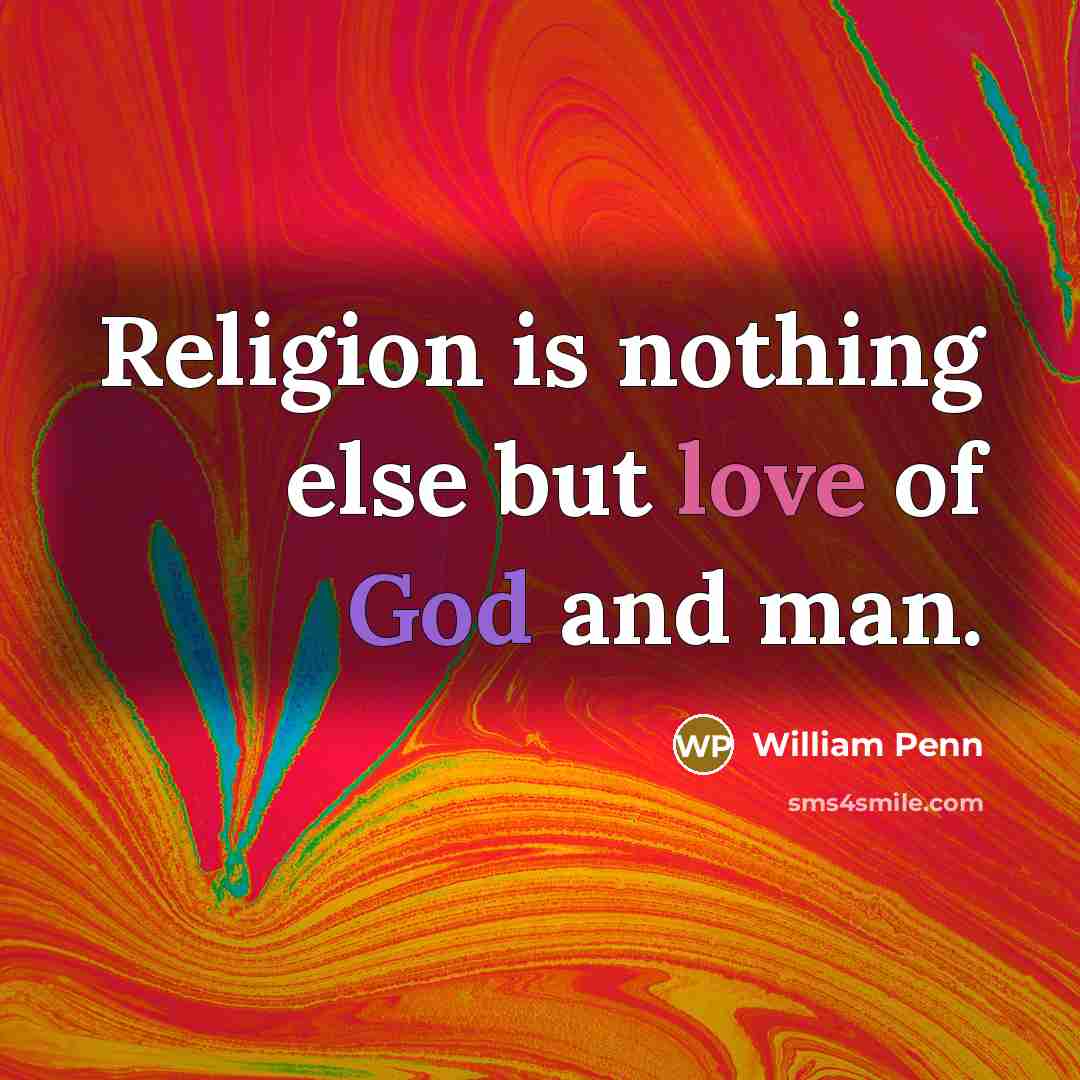 “Religion is nothing else but love of God and man.” quote by William Penn