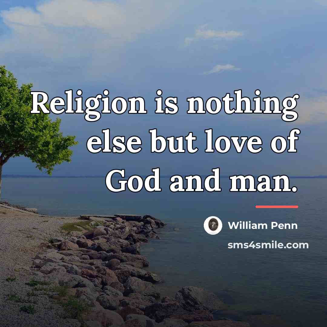 “Religion is nothing else but love of God and man.…” quote by William Penn
