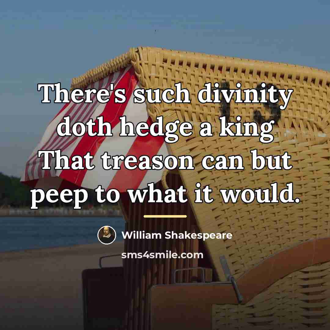 “There's such divinity doth hedge a king That treason can…” quote by William Shakespeare