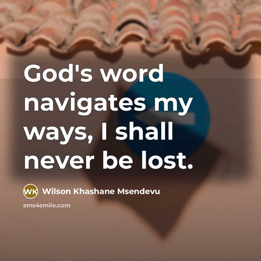 “God's word navigates my ways, I shall never be lost.…” quote by Wilson Khashane Msendevu