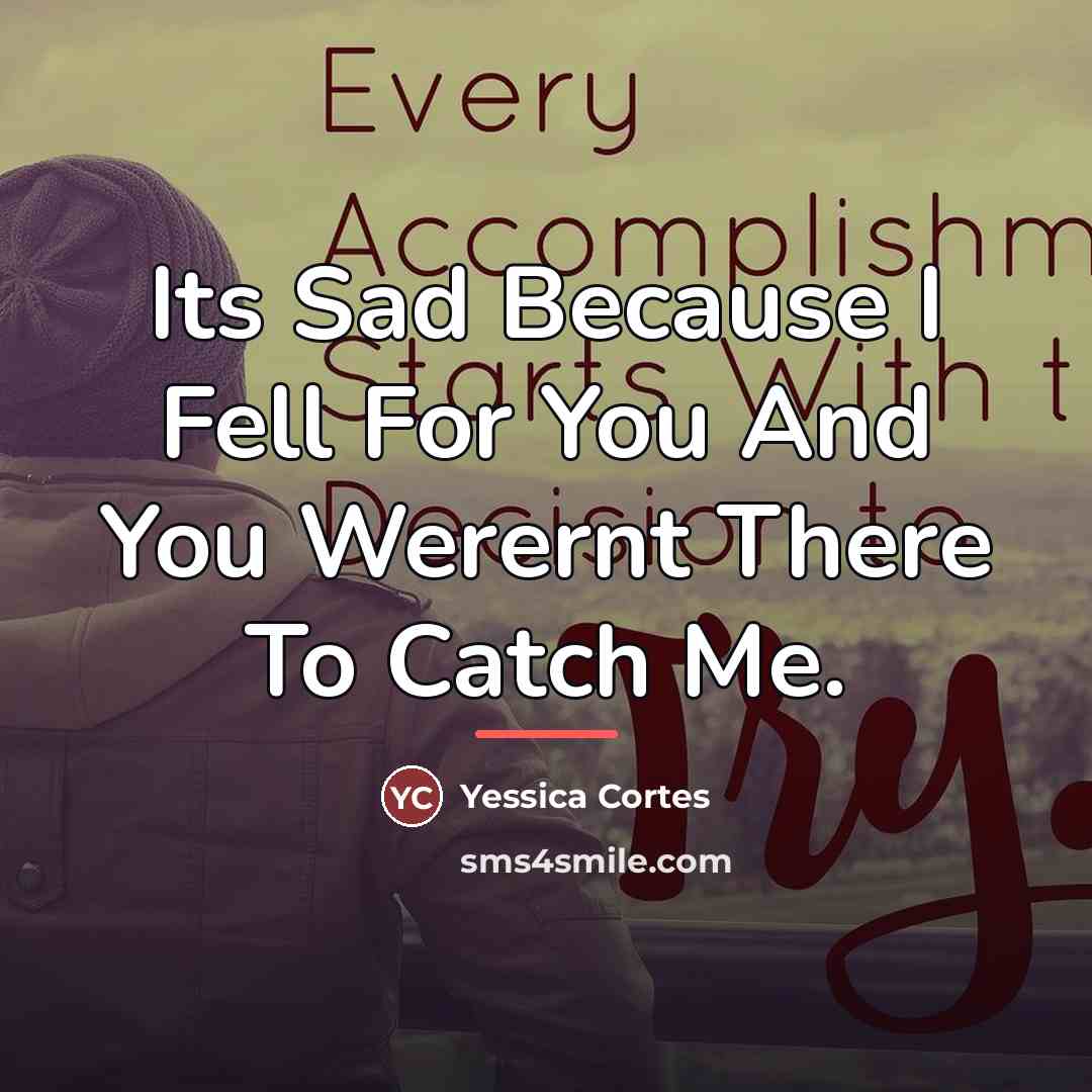 “Its Sad Because I Fell For You And You Werernt…” quote by Yessica Cortes