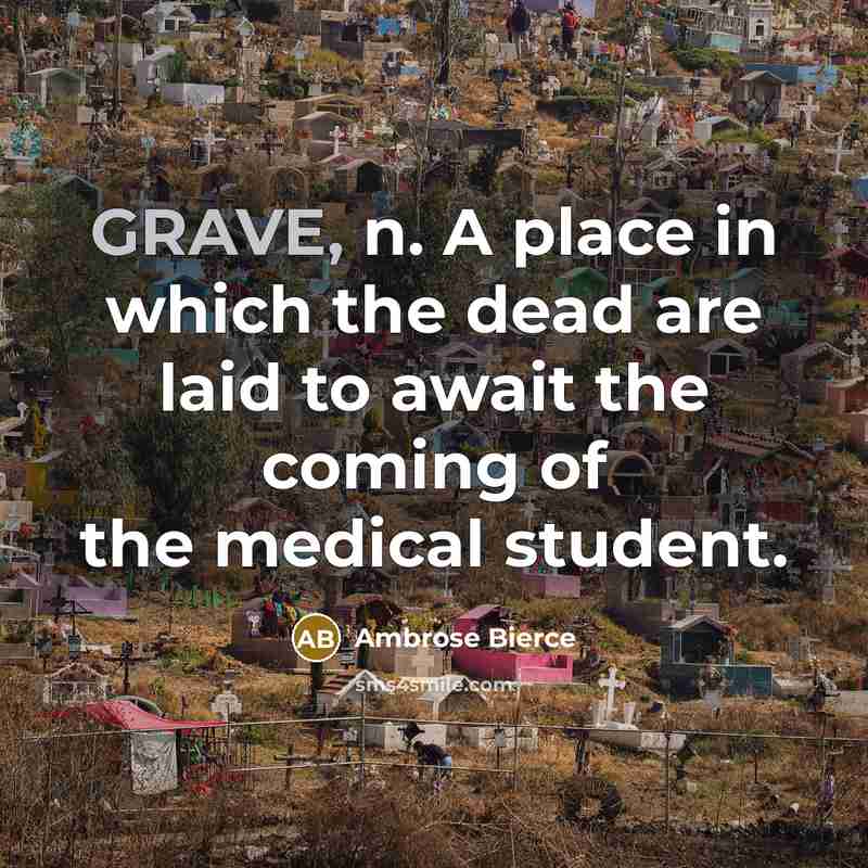 “GRAVE, n. A place in which the dead are laid…” quote by Ambrose Bierce