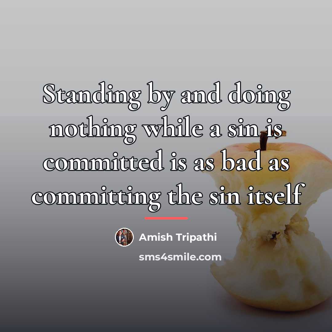 “Standing by and doing nothing while a sin is committed…” quote by Amish Tripathi