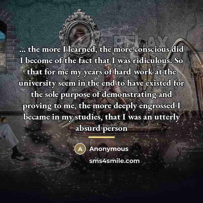 “... the more I learned, the more conscious did I…” quote by Anonymous