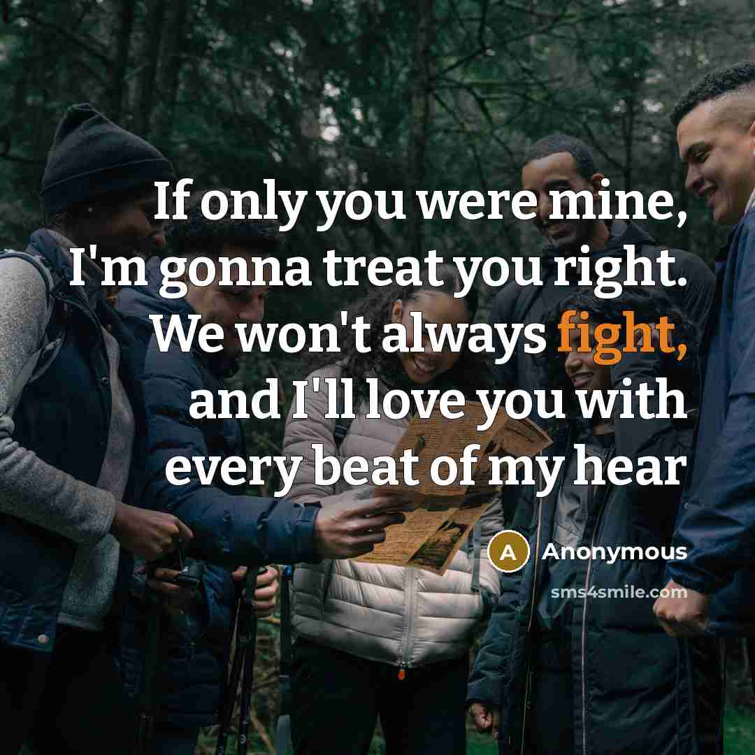 “If only you were mine, I'm gonna treat you right.…” quote by Anonymous