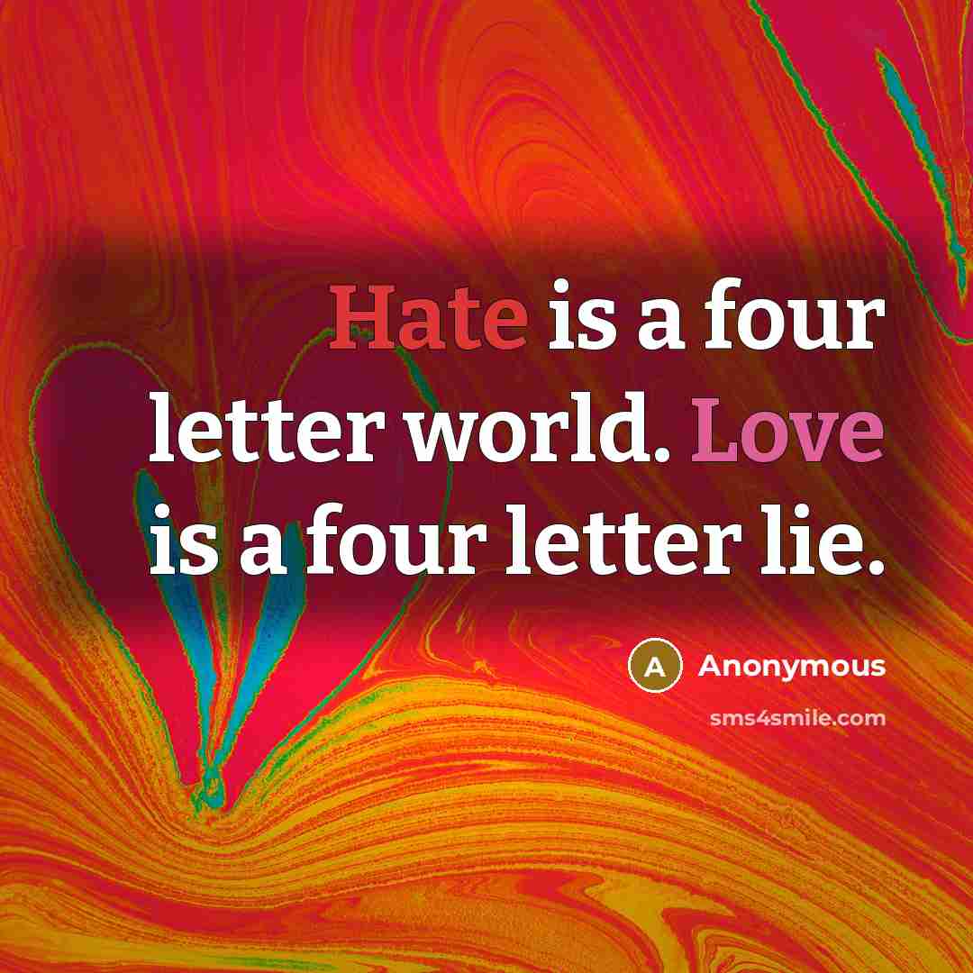 “Hate is a four letter world. Love is a four…” quote by Anonymous
