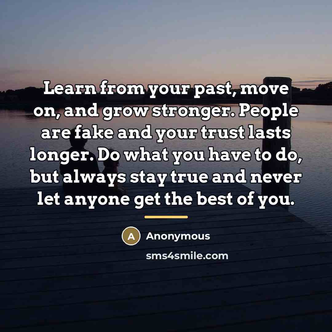 “Learn from your past, move on, and grow stronger. People…” quote by Anonymous