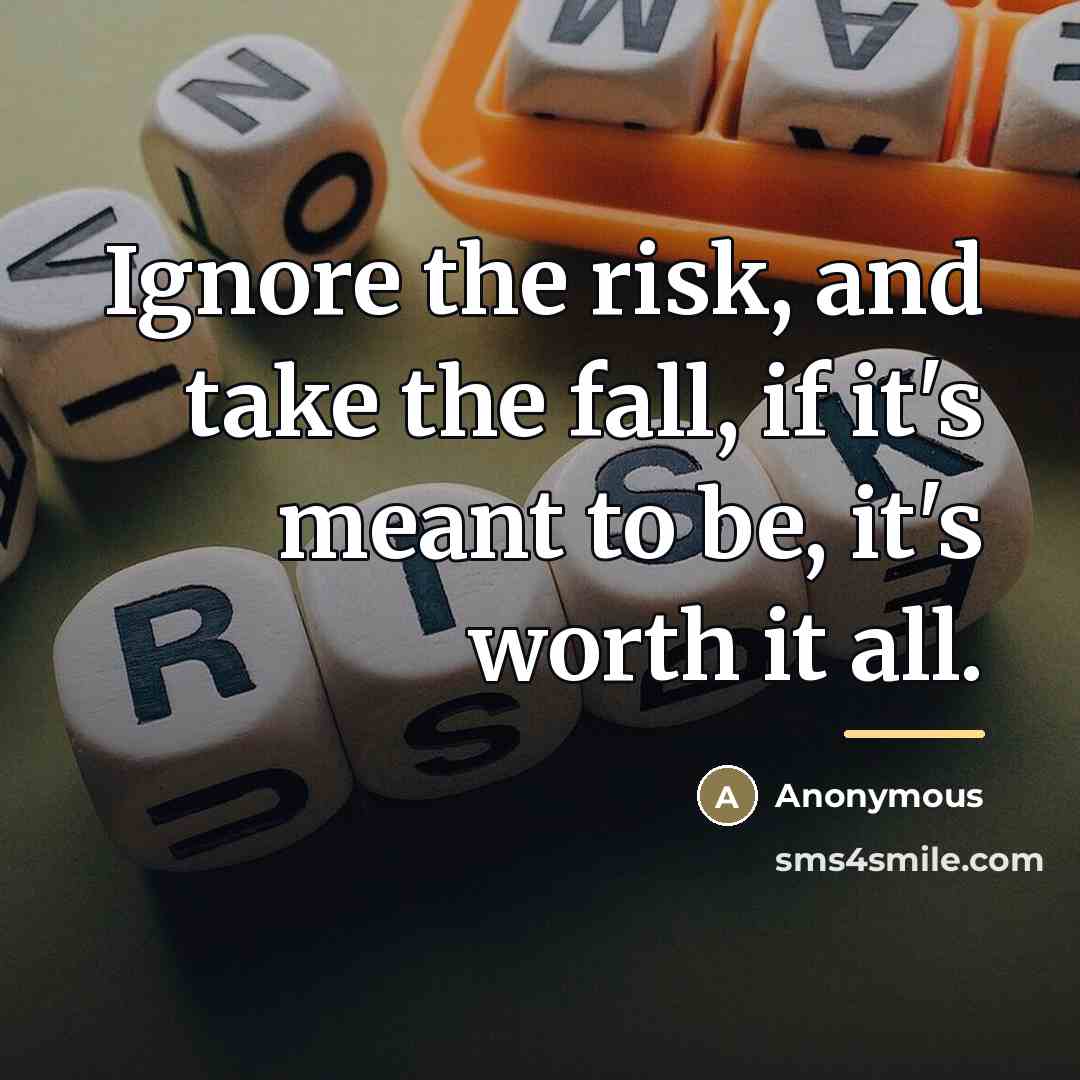 “Ignore the risk, and take the fall, if it's meant…” quote by Anonymous