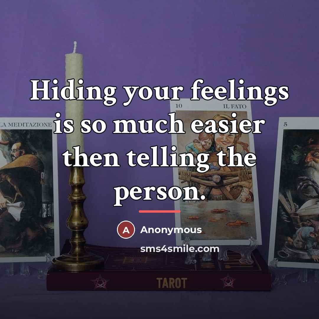“Hiding your feelings is so much easier then telling the…” quote by Anonymous