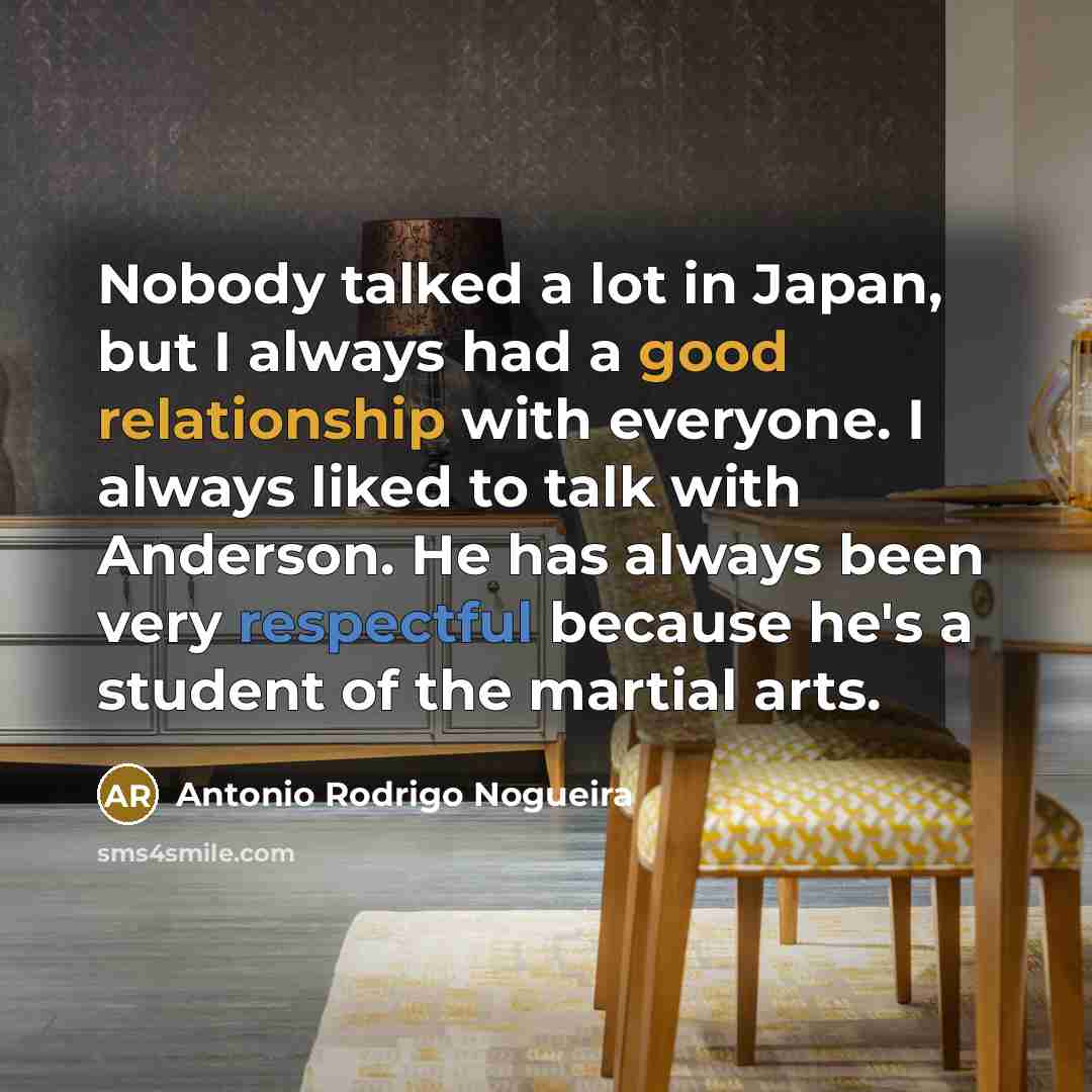 “Nobody talked a lot in Japan, but I always had…” quote by Antonio Rodrigo Nogueira