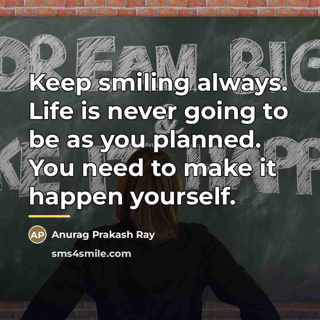“Keep smiling always. Life is never going to be as…” quote by Anurag Prakash Ray