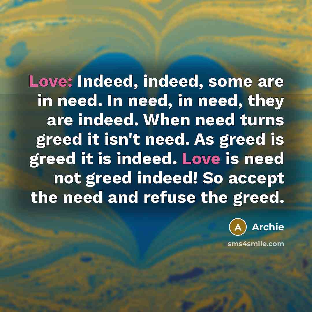 “Love: Indeed, indeed, some are in need. In need, in…” quote by Archie