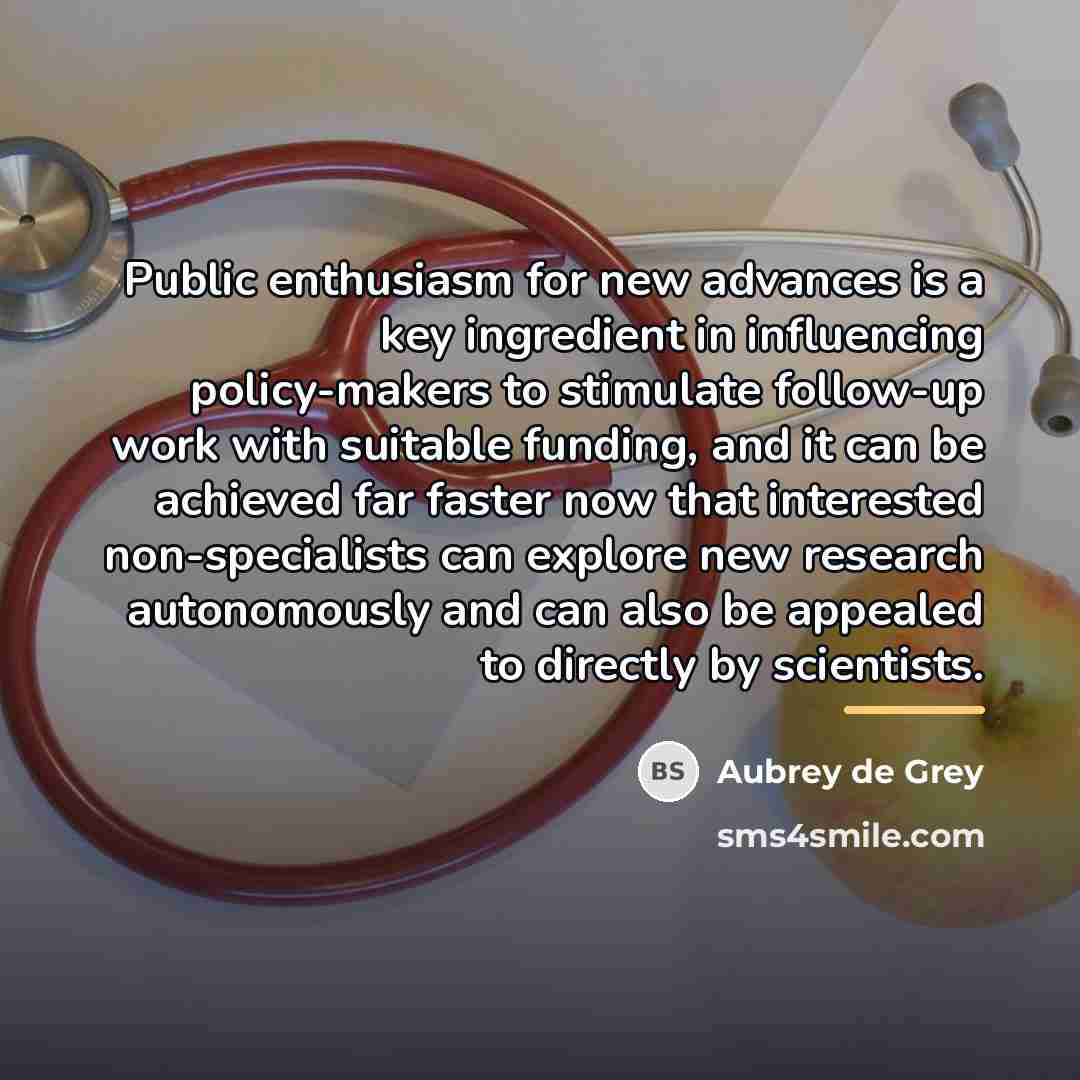 “Public enthusiasm for new advances is a key ingredient in…” quote by Aubrey de Grey