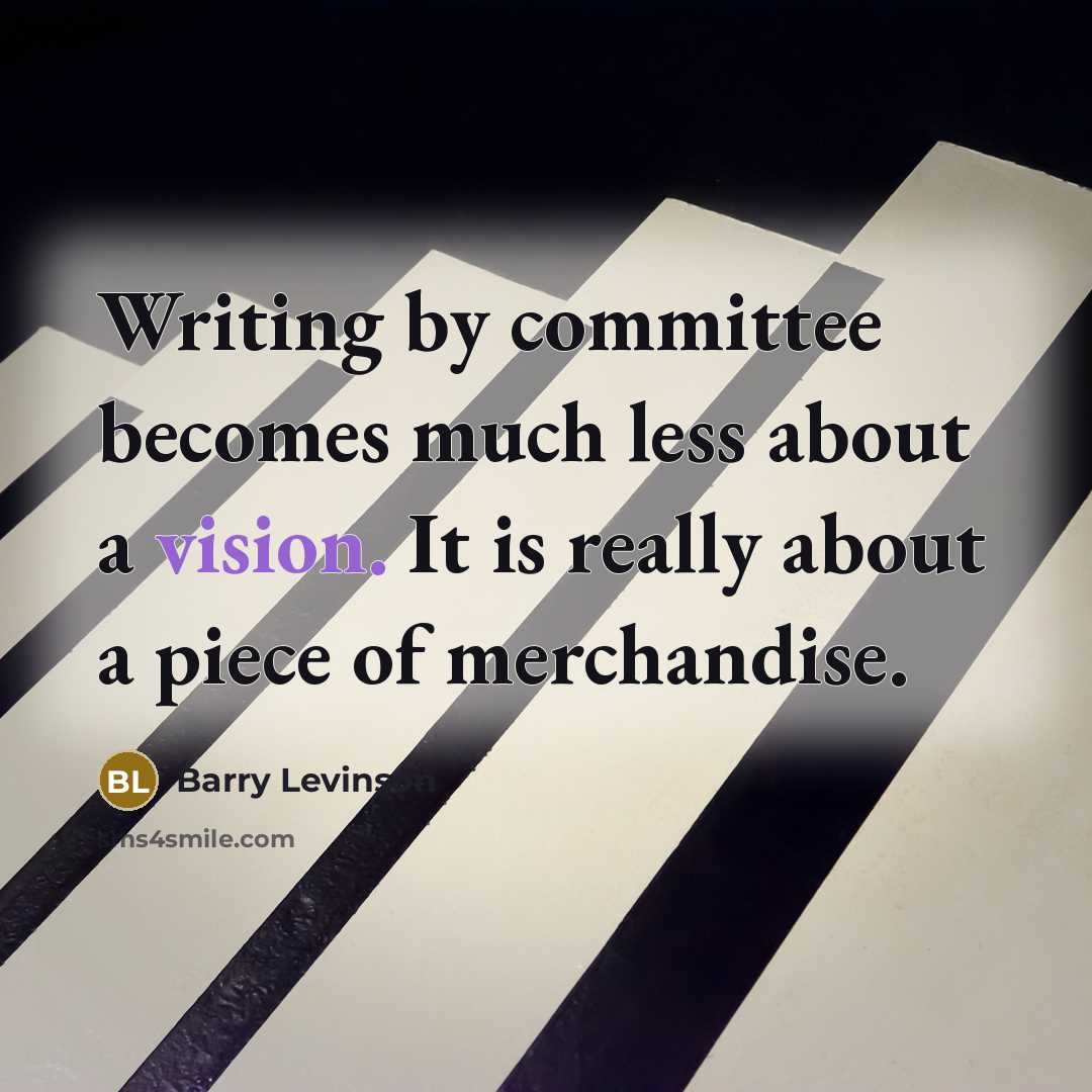 “Writing by committee becomes much less about a vision. It…” quote by Barry Levinson