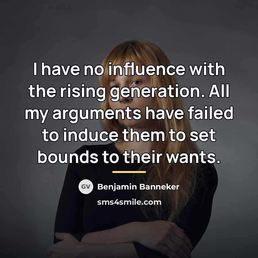 “I have no influence with the rising generation. All my…” quote by Benjamin Banneker