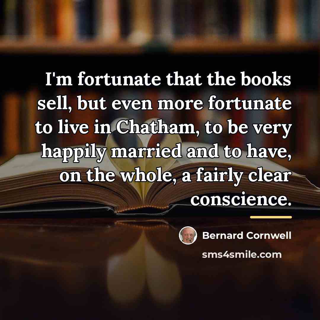 “I'm fortunate that the books sell, but even more fortunate…” quote by Bernard Cornwell