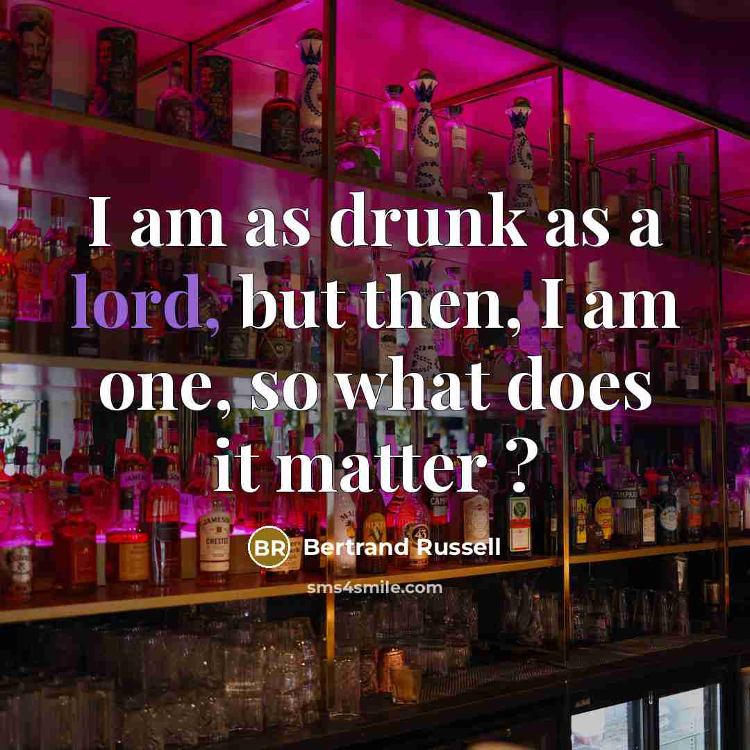 “I am as drunk as a lord, but then, I…” quote by Bertrand Russell