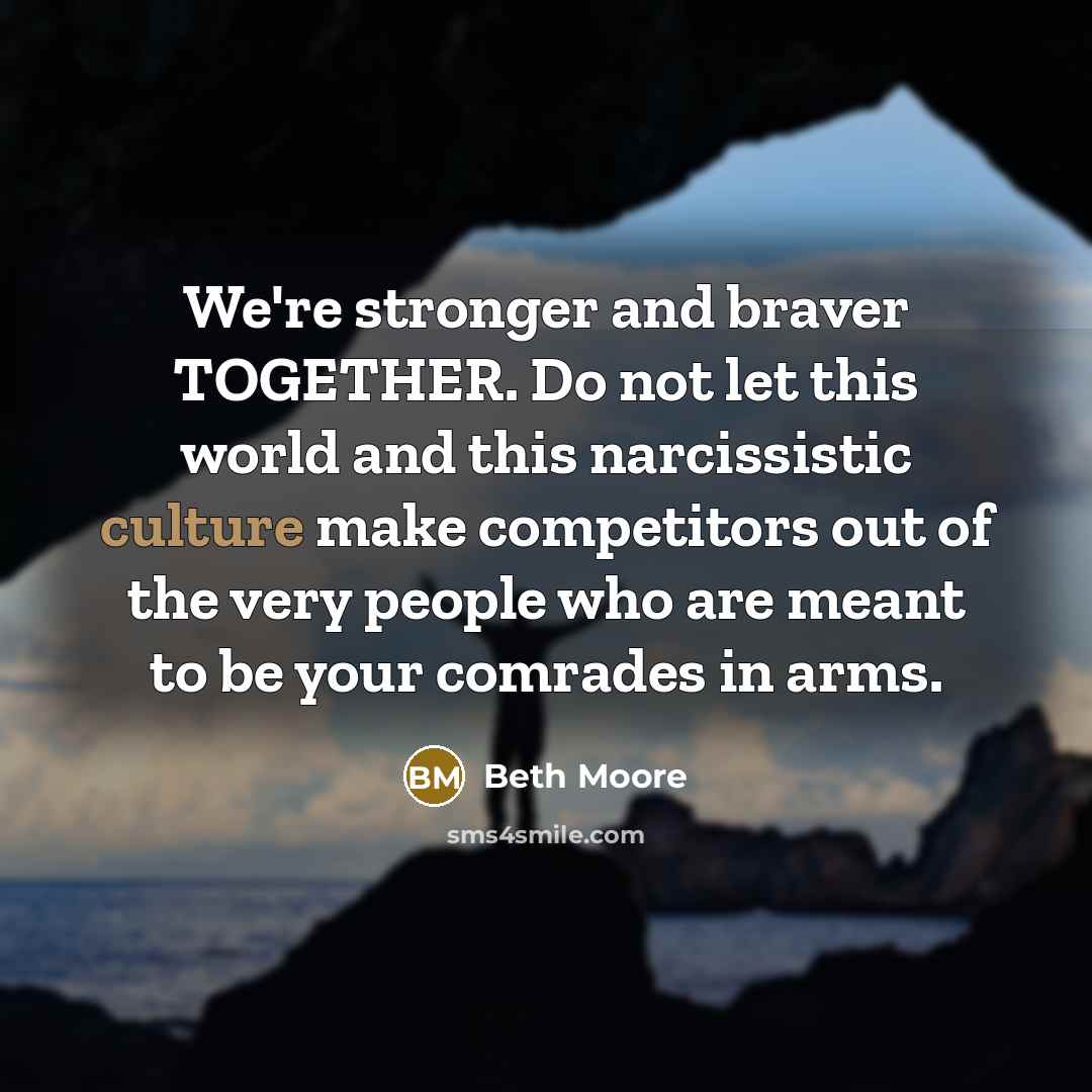 “We're stronger and braver TOGETHER. Do not let this world…” quote by Beth Moore