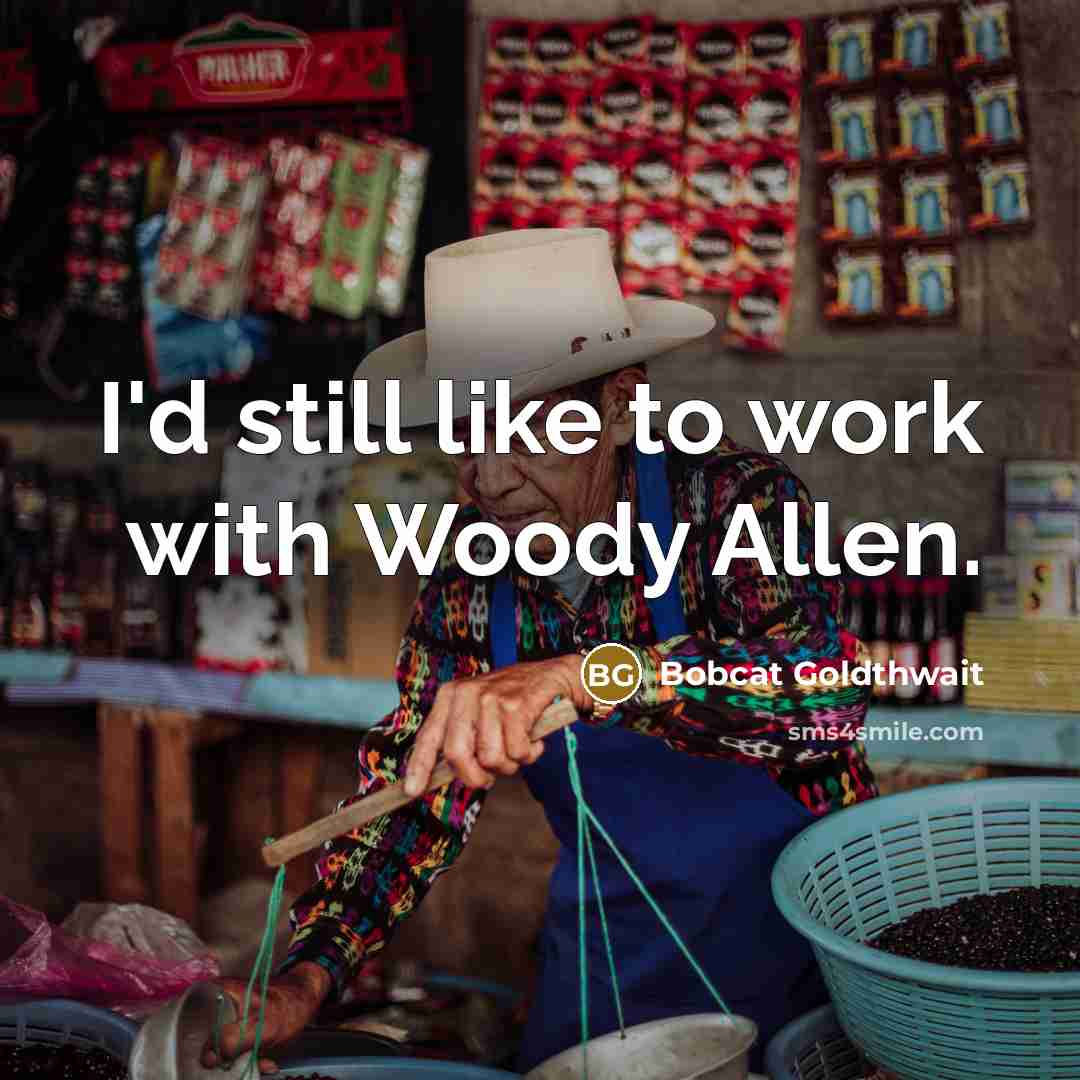 “I'd still like to work with Woody Allen.…” quote by Bobcat Goldthwait