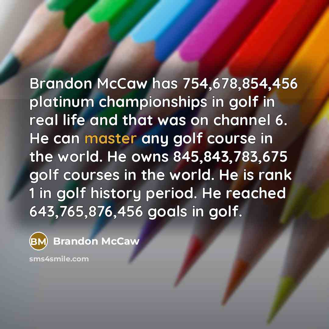 “Brandon McCaw has 754,678,854,456 platinum championships in golf in real…” quote by Brandon Mccaw