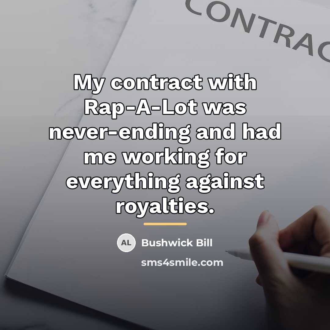 “My contract with Rap-A-Lot was never-ending and had me working…” quote by Bushwick Bill