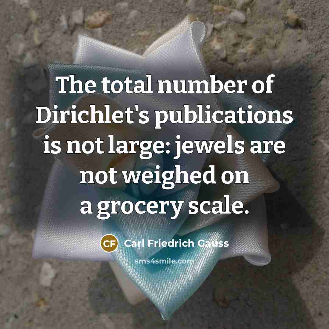 “The total number of Dirichlet's publications is not large: jewels…” quote by Carl Friedrich Gauss