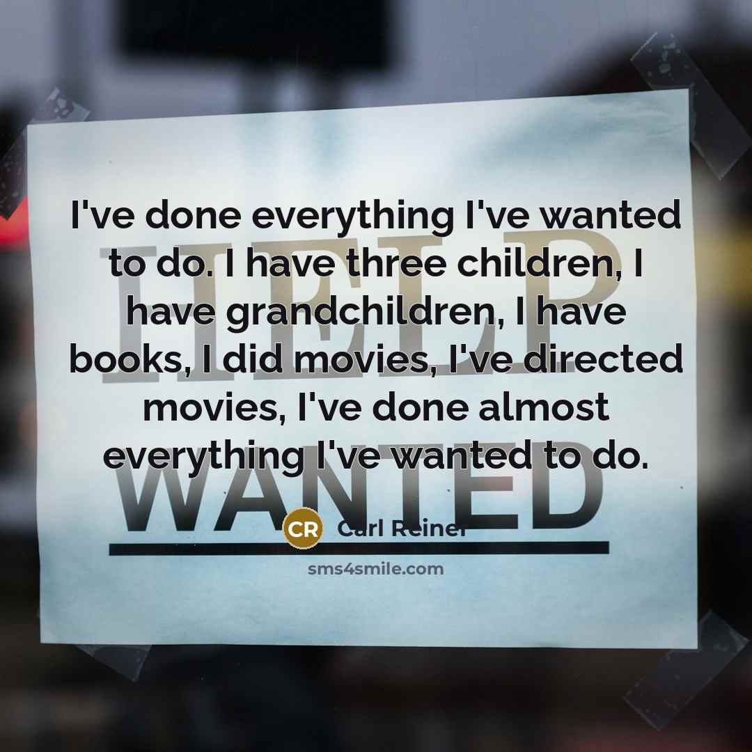 “I've done everything I've wanted to do. I have three…” quote by Carl Reiner