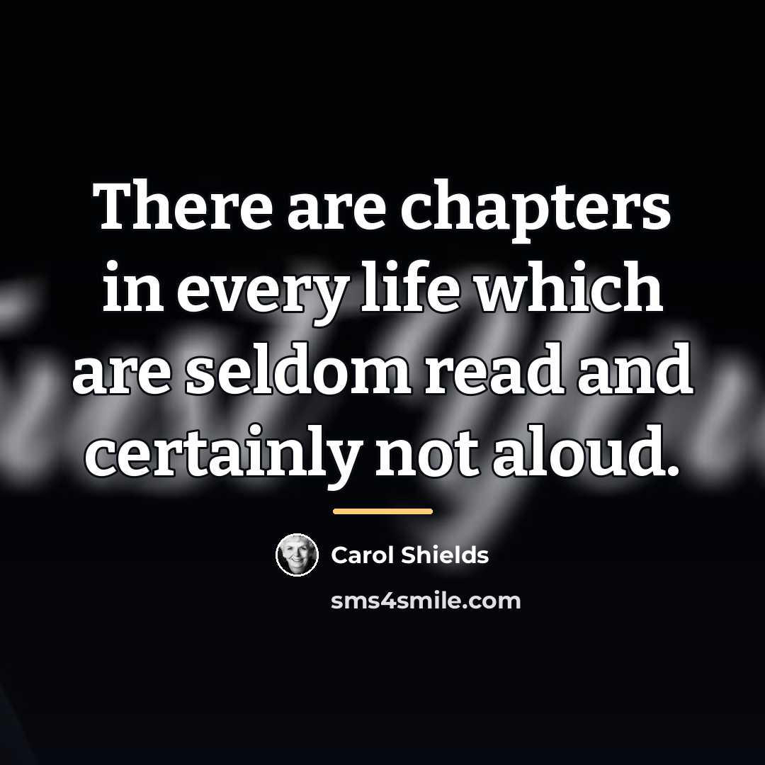 “There are chapters in every life which are seldom read…” quote by Carol Shields