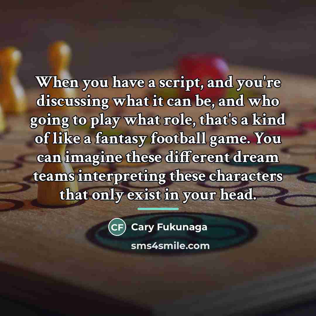 “When you have a script, and you're discussing what it…” quote by Cary Fukunaga