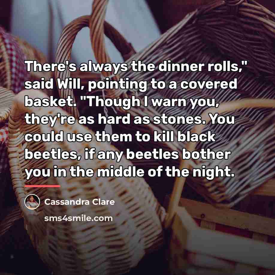“There's always the dinner rolls," said Will, pointing to a…” quote by Cassandra Clare