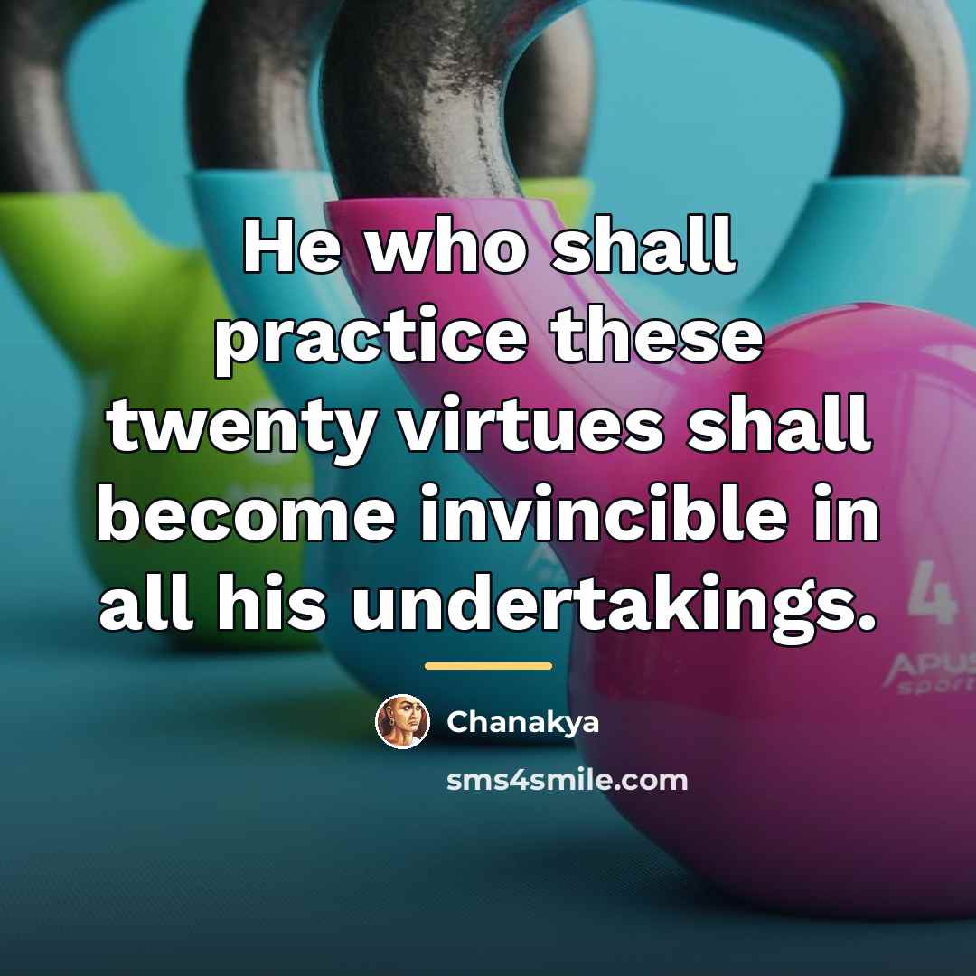 “He who shall practice these twenty virtues shall become invincible…” quote by Chanakya
