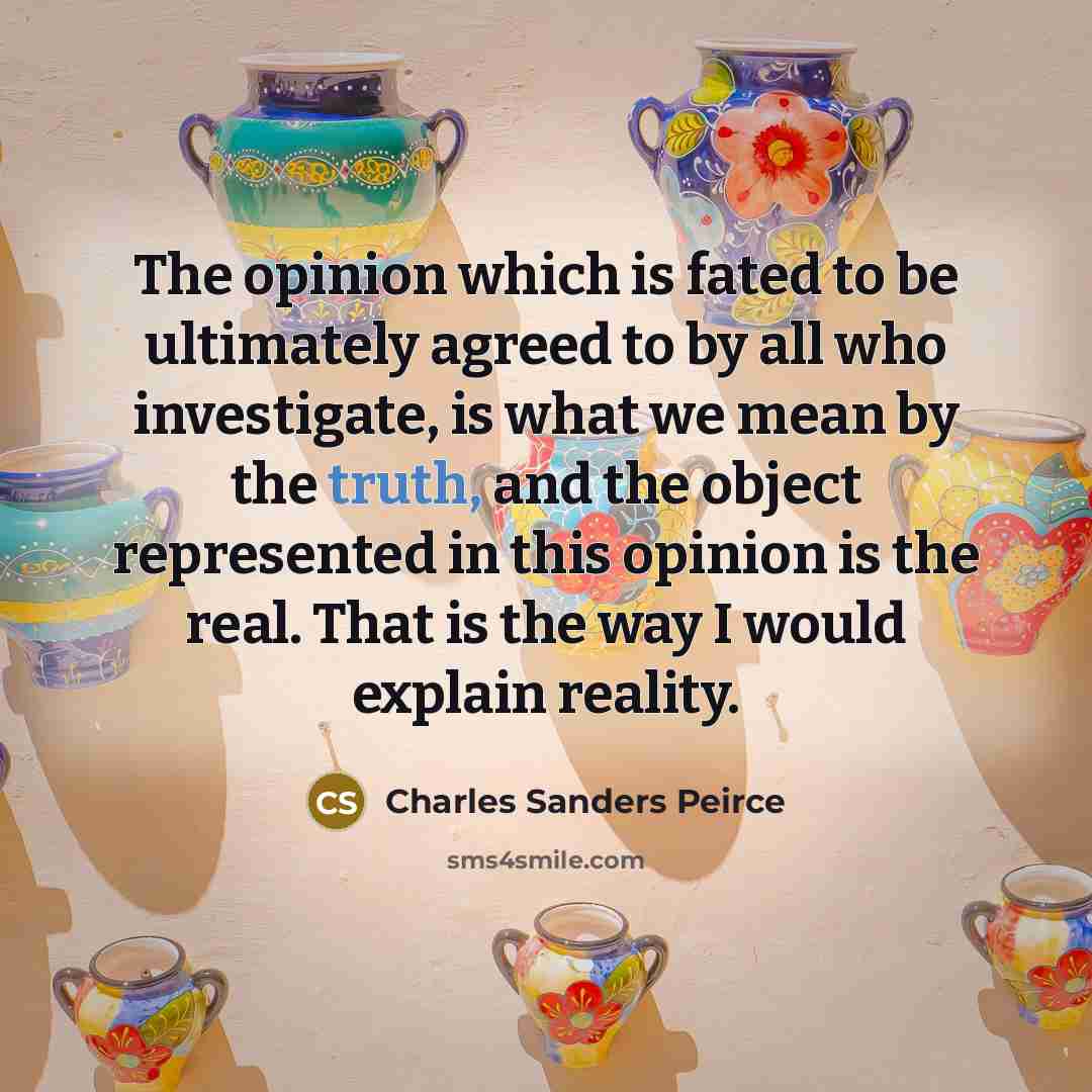 “The opinion which is fated to be ultimately agreed to…” quote by Charles Sanders Peirce
