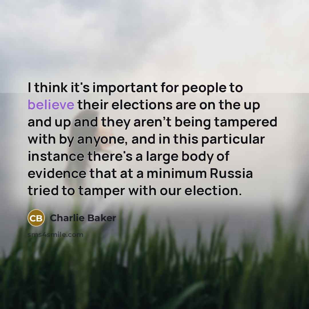 “I think it's important for people to believe their elections…” quote by Charlie Baker