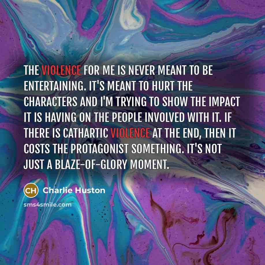 “The violence for me is never meant to be entertaining.…” quote by Charlie Huston