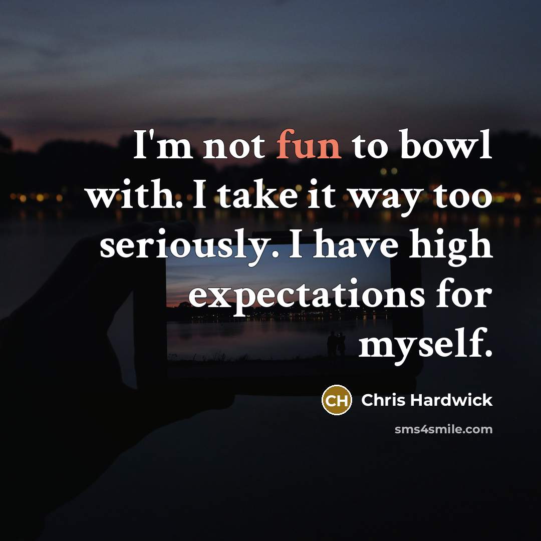 “I'm not fun to bowl with. I take it way…” quote by Chris Hardwick