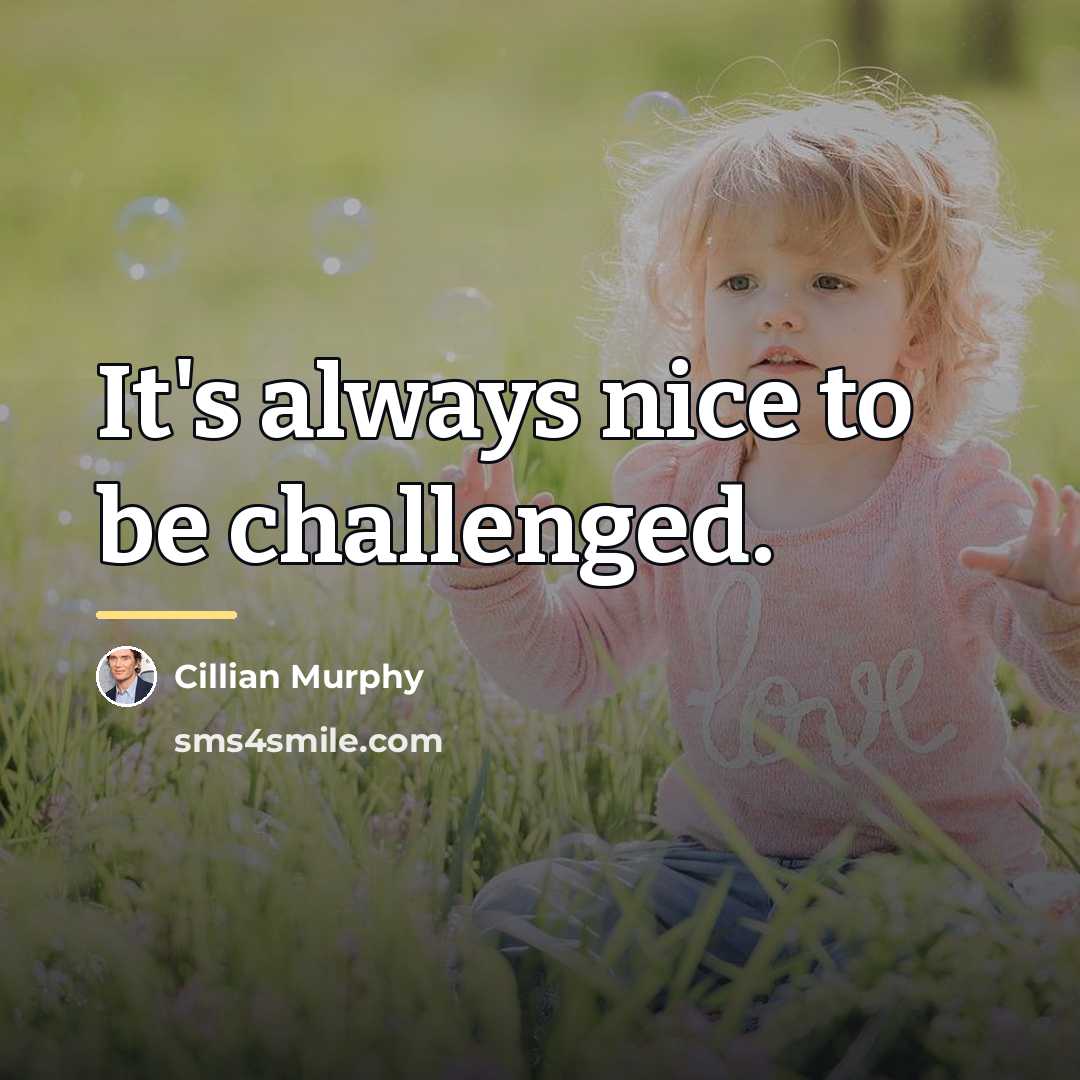 “It's always nice to be challenged.…” quote by Cillian Murphy