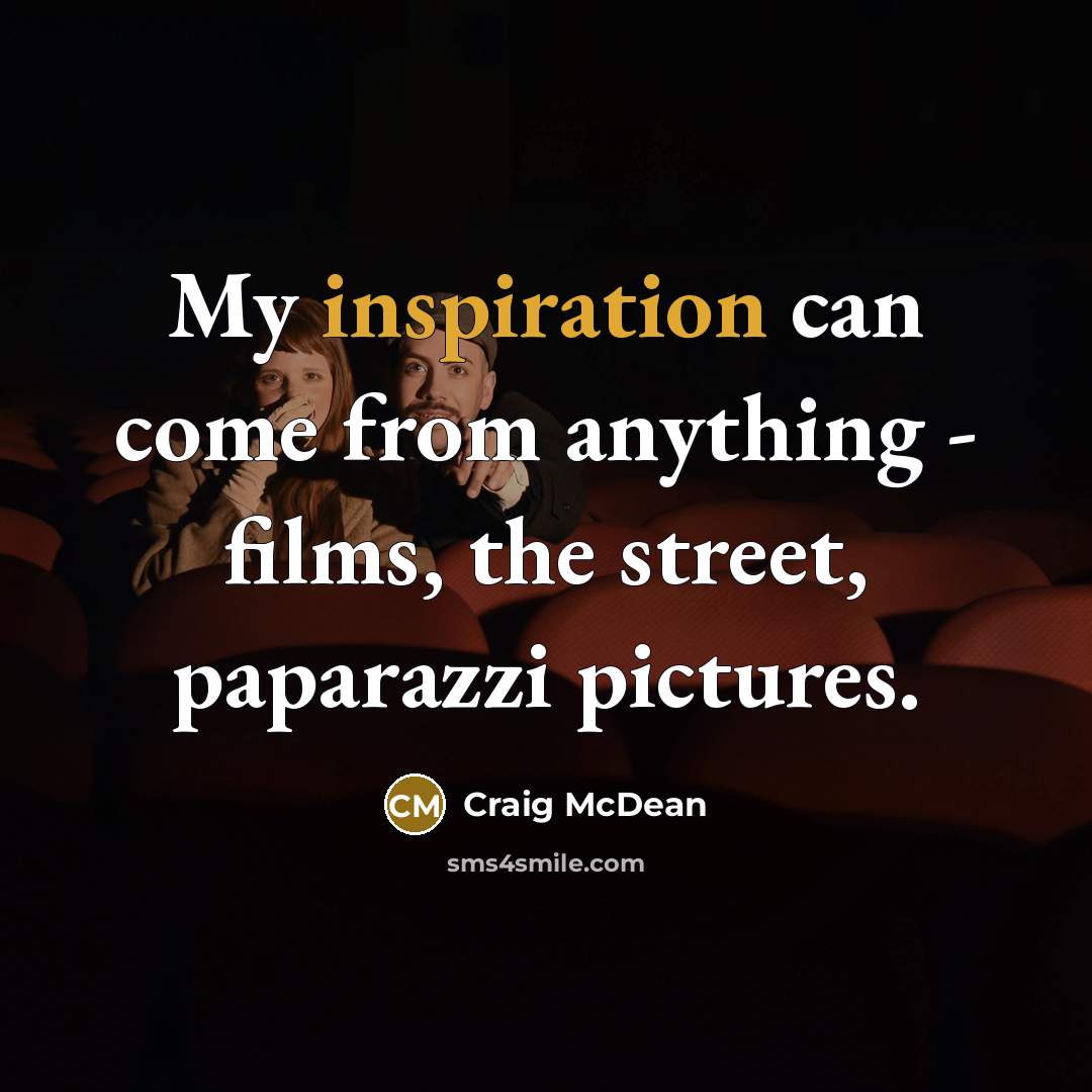 “My inspiration can come from anything - films, the street,…” quote by Craig McDean